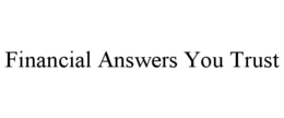 FINANCIAL ANSWERS YOU TRUST trademark