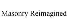 MASONRY REIMAGINED trademark