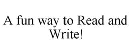 A FUN WAY TO READ AND WRITE! trademark