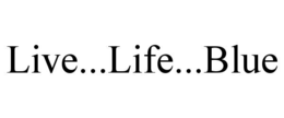 LIVE...LIFE...BLUE trademark
