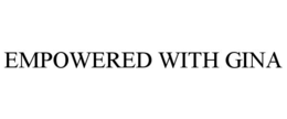 EMPOWERED WITH GINA trademark