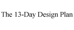 THE 13-DAY DESIGN PLAN trademark