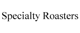 SPECIALTY ROASTERS trademark
