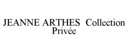 JEANNE ARTHES  COLLECTION PRIVÉE trademark