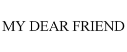 MY DEAR FRIEND trademark