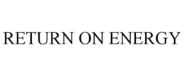 RETURN ON ENERGY trademark