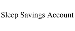 SLEEP SAVINGS ACCOUNT trademark