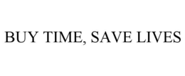 BUY TIME, SAVE LIVES trademark