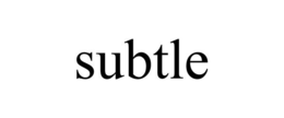 SUBTLE trademark