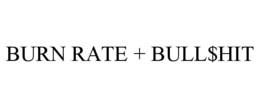 BURN RATE + BULL$HIT trademark
