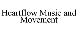HEARTFLOW MUSIC AND MOVEMENT trademark