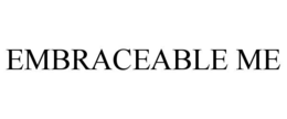 EMBRACEABLE ME trademark