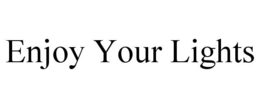 ENJOY YOUR LIGHTS trademark