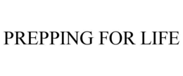 PREPPING FOR LIFE trademark