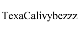 TEXACALIVYBEZZZ trademark