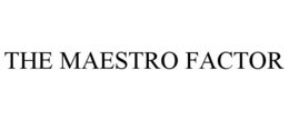 THE MAESTRO FACTOR trademark