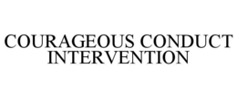 COURAGEOUS CONDUCT INTERVENTION trademark