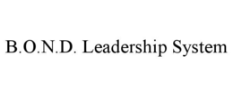 B.O.N.D. LEADERSHIP SYSTEM trademark