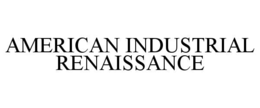 AMERICAN INDUSTRIAL RENAISSANCE trademark
