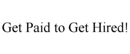 GET PAID TO GET HIRED! trademark