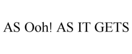 AS OOH! AS IT GETS trademark