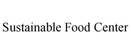 SUSTAINABLE FOOD CENTER trademark