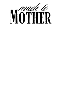 MADE TO MOTHER trademark