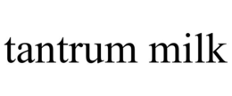 TANTRUM MILK trademark