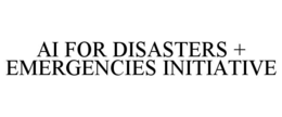 AI FOR DISASTERS + EMERGENCIES INITIATIVE trademark
