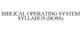 BIBLICAL OPERATING SYSTEM SYLLABUS (BOSS) trademark