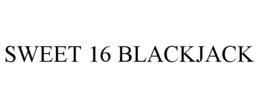 SWEET 16 BLACKJACK trademark