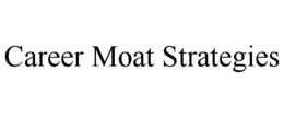 CAREER MOAT STRATEGIES trademark
