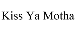 KISS YA MOTHA trademark