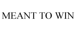 MEANT TO WIN trademark