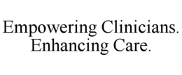 EMPOWERING CLINICIANS. ENHANCING CARE. trademark