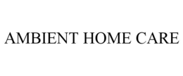 AMBIENT HOME CARE trademark
