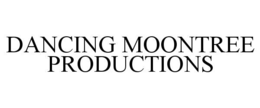 DANCING MOONTREE PRODUCTIONS trademark
