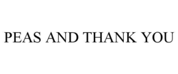 PEAS AND THANK YOU trademark