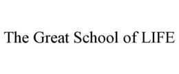 THE GREAT SCHOOL OF LIFE trademark