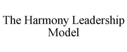 THE HARMONY LEADERSHIP MODEL trademark