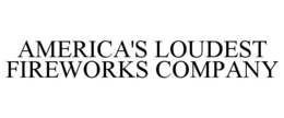 AMERICA'S LOUDEST FIREWORKS COMPANY trademark