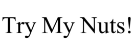 TRY MY NUTS! trademark