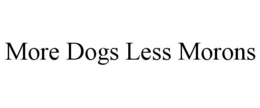 MORE DOGS LESS MORONS trademark