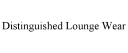 DISTINGUISHED LOUNGE WEAR trademark