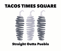 TACOS TIMES SQUARE STRAIGHT OUTTA PUEBLA trademark