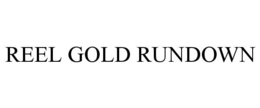 REEL GOLD RUNDOWN trademark