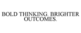 BOLD THINKING. BRIGHTER OUTCOMES. trademark