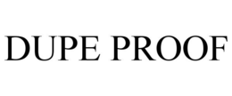 DUPE PROOF trademark