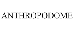 ANTHROPODOME trademark