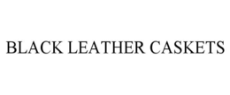 BLACK LEATHER CASKETS trademark